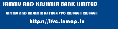 JAMMU AND KASHMIR BANK LIMITED  JAMMU AND KASHMIR KATHUA VPO RAJBAGH RAJBAGH  ifsc code
